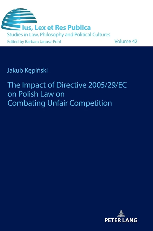 The impact of Directive 2005/29/EC on Polish law on combating unfair competition: 42 (Ius, Lex et Res Publica)