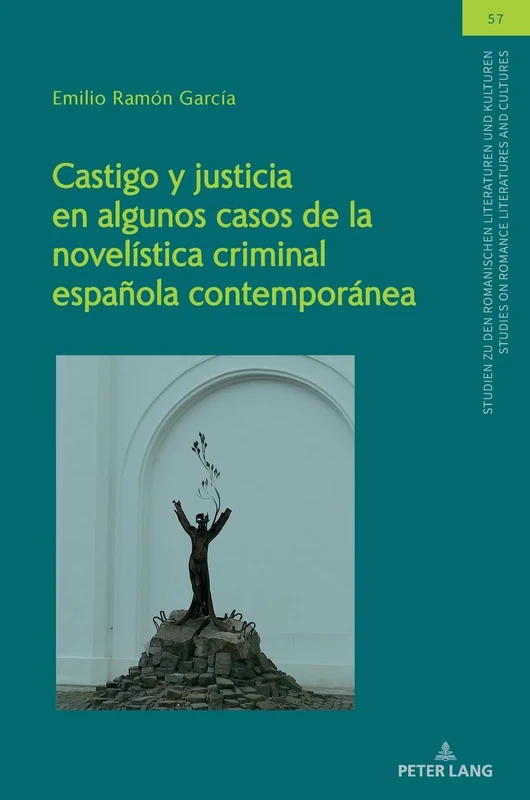 Castigo y justicia en algunos casos de la novelística criminal española contemporánea: 57 (Studien Zu Den Romanischen Literaturen Und Kulturen/Studies On Romance Literatures And Cultures)