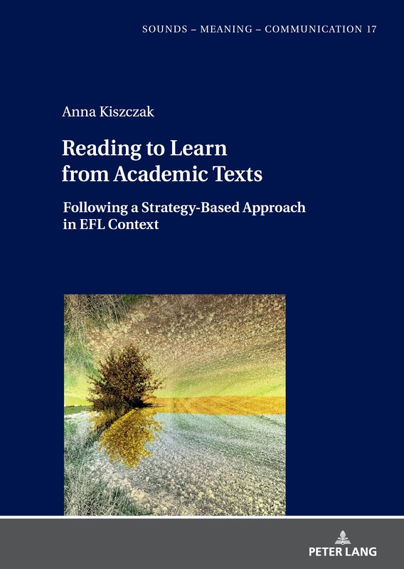 Reading to Learn from Academic Texts: Following a Strategy-Based Approach in EFL Context: 17 (Sounds – Meaning – Communication: Landmarks in Phonetics, Phonology and Cognitive Linguistics)