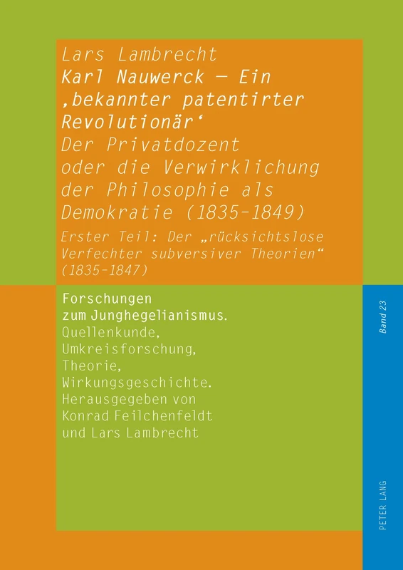 Karl Nauwerck - Ein 'bekannter patentirter Revolutionaer', Band 2: Der Privatdozent oder die Verwirklichung der Philosophie als Demokratie ... Junghegelianismus. Quellenkunde, Umkreisfors)