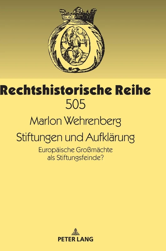 Stiftungen und Aufklärung: Europaeische Großmaechte als Stiftungsfeinde?: 505 (Rechtshistorische Reihe)