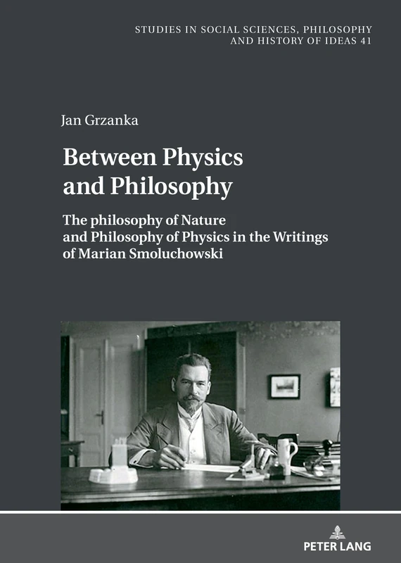 The Philosophy of Nature and Philosophy of Physics in the Writings of Marian Smoluchowski: 41 (Studies in Philosophy, Culture and Contemporary Society)