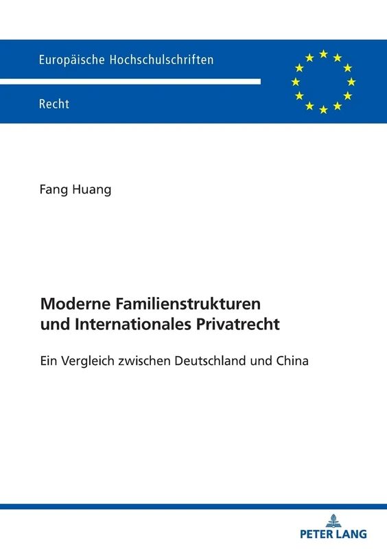 Moderne Familienstrukturen und Internationales Privatrecht: Ein Vergleich zwischen Deutschland und China: 6843 (Europäische Hochschulschriften Recht)