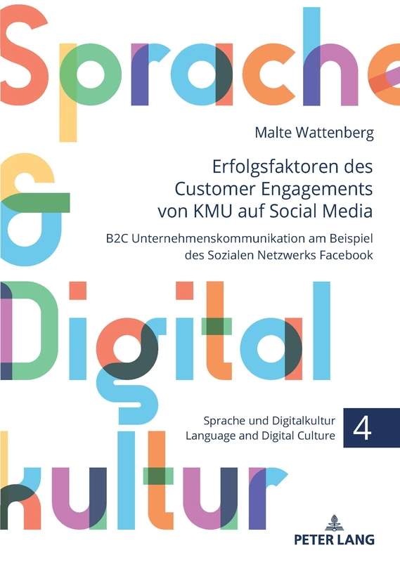 Erfolgsfaktoren des Customer Engagements von KMU auf Social Media: B2C Unternehmenskommunikation am Beispiel des Sozialen Netzwerks Facebook: 4 ... Digitalkultur / Language and Digital Culture)