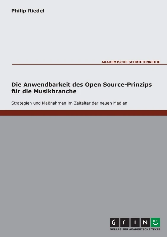 Die Anwendbarkeit des Open Source-Prinzips für die Musikbranche - Strategien und Maßnahmen im Zeitalter der neuen Medien