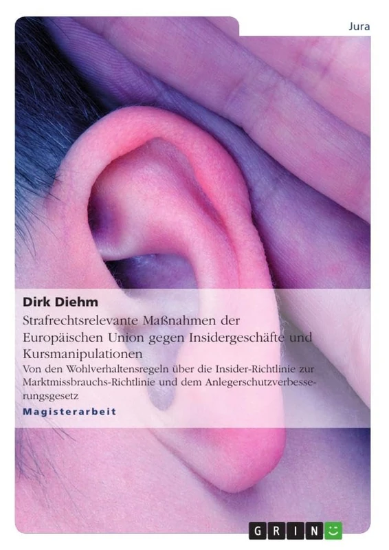 Strafrechtsrelevante Maßnahmen der Europäischen Union gegen Insidergeschäfte und Kursmanipulationen: Von den Wohlverhaltensregeln über die ... und dem Anlegerschutzverbesserungsgesetz - Image 1