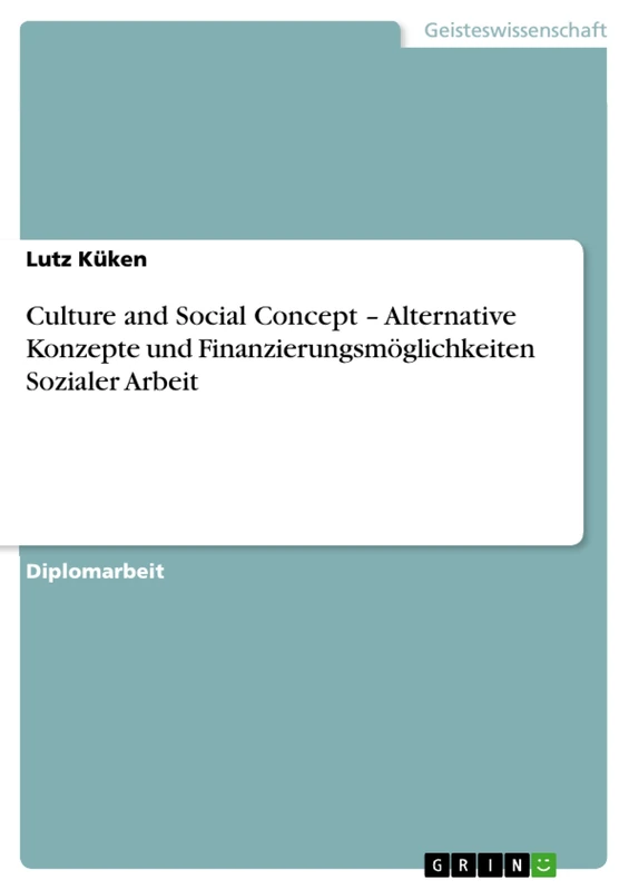 Culture and Social Concept - Alternative Konzepte und Finanzierungsmöglichkeiten Sozialer Arbeit