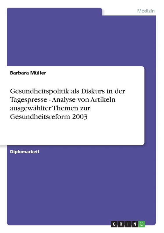 Gesundheitspolitik als Diskurs in der Tagespresse - Analyse von Artikeln ausgewählter Themen zur Gesundheitsreform 2003
