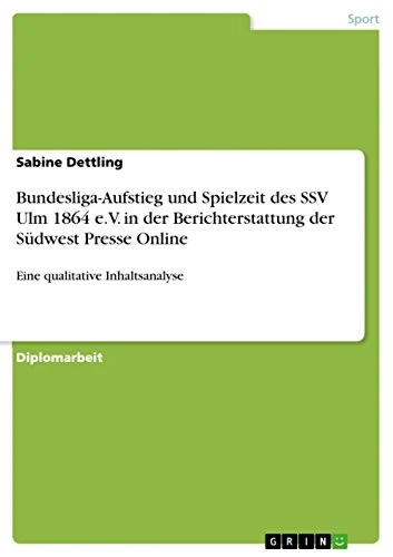 Bundesliga-Aufstieg und Spielzeit des SSV Ulm 1864 e.V. in der Berichterstattung der Südwest Presse Online: Eine qualitative Inhaltsanalyse