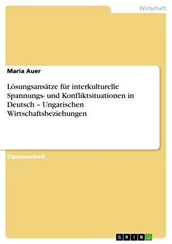 Lösungsansätze für interkulturelle Spannungs- und Konfliktsituationen in Deutsch - Ungarischen Wirtschaftsbeziehungen
