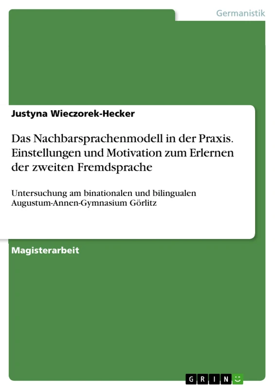 Das Nachbarsprachenmodell in der Praxis. Einstellungen und Motivation zum Erlernen der zweiten Fremdsprache: Untersuchung am binationalen und bilingualen Augustum-Annen-Gymnasium Görlitz