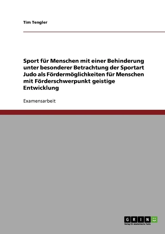 Sport für Menschen mit einer Behinderung unter besonderer Betrachtung der Sportart Judo als Fördermöglichkeiten für Menschen mit Förderschwerpunkt geistige Entwicklung