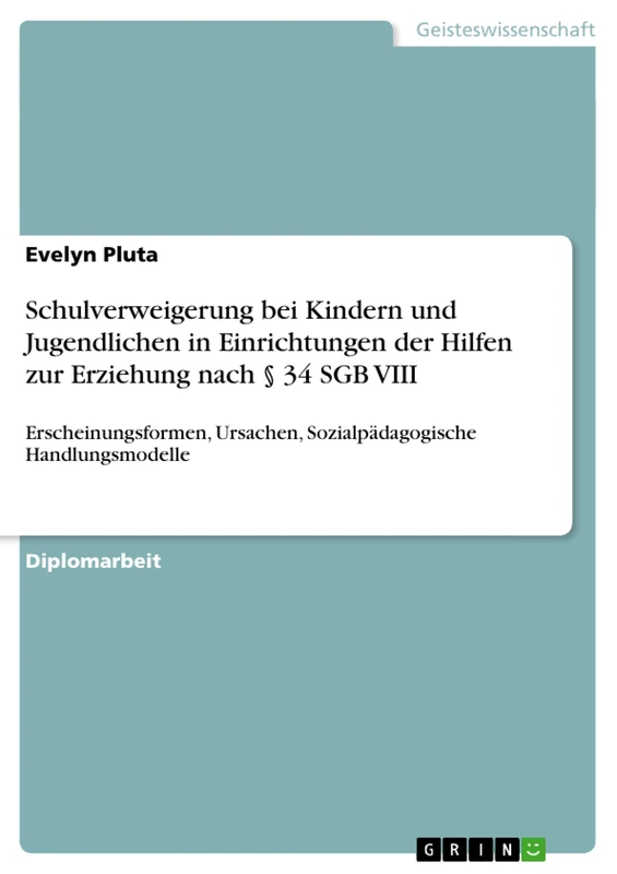Schulverweigerung bei Kindern und Jugendlichen in Einrichtungen der Hilfen zur Erziehung nach § 34 SGB VIII: Erscheinungsformen, Ursachen, Sozialpädagogische Handlungsmodelle