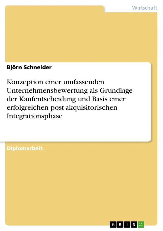 Konzeption einer umfassenden Unternehmensbewertung als Grundlage der Kaufentscheidung und Basis einer erfolgreichen post-akquisitorischen Integrationsphase