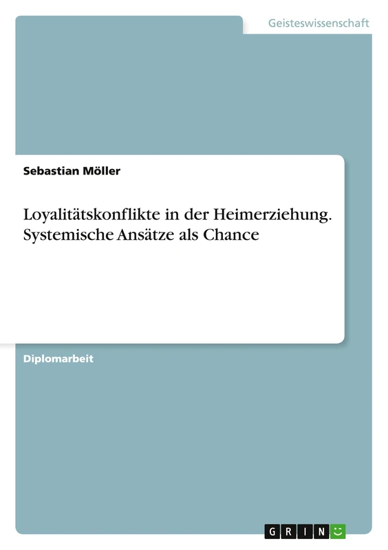 Loyalitätskonflikte in der Heimerziehung. Systemische Ansätze als Chance