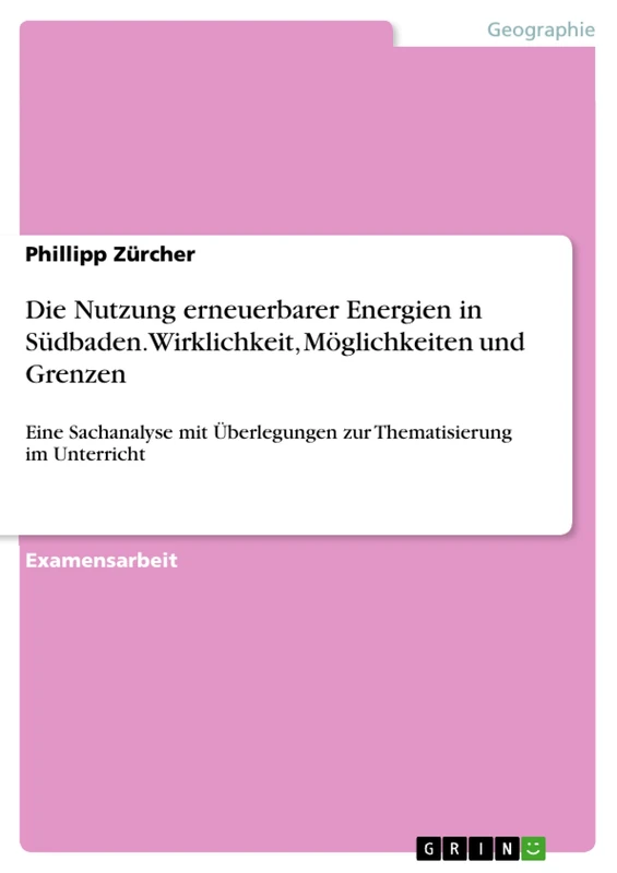 Die Nutzung erneuerbarer Energien in Südbaden. Wirklichkeit, Möglichkeiten und Grenzen: Eine Sachanalyse mit Überlegungen zur Thematisierung im Unterricht - Image 1