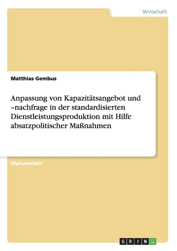 Anpassung von Kapazitätsangebot und -nachfrage in der standardisierten Dienstleistungsproduktion mit Hilfe absatzpolitischer Maßnahmen