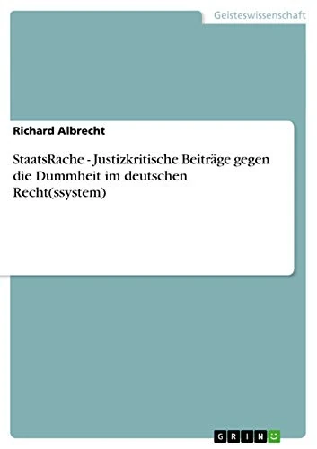StaatsRache - Justizkritische Beiträge gegen die Dummheit im deutschen Recht(ssystem) - Image 1