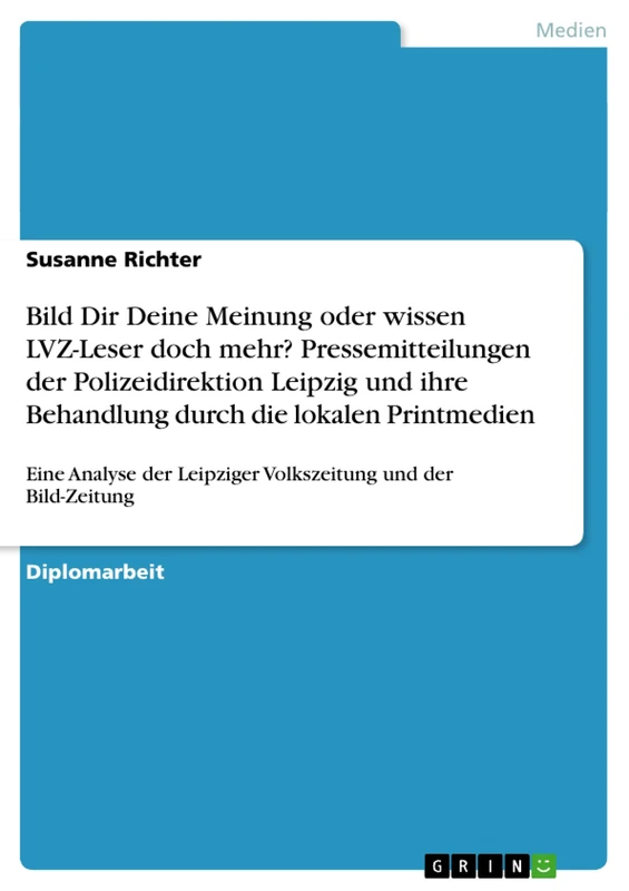 Bild Dir Deine Meinung oder wissen LVZ-Leser doch mehr? Pressemitteilungen der Polizeidirektion Leipzig und ihre Behandlung durch die lokalen ... Leipziger Volkszeitung und der Bild-Zeitung - Image 1