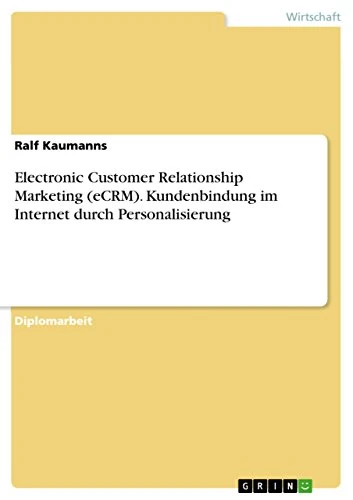 Electronic Customer Relationship Marketing (eCRM). Kundenbindung im Internet durch Personalisierung