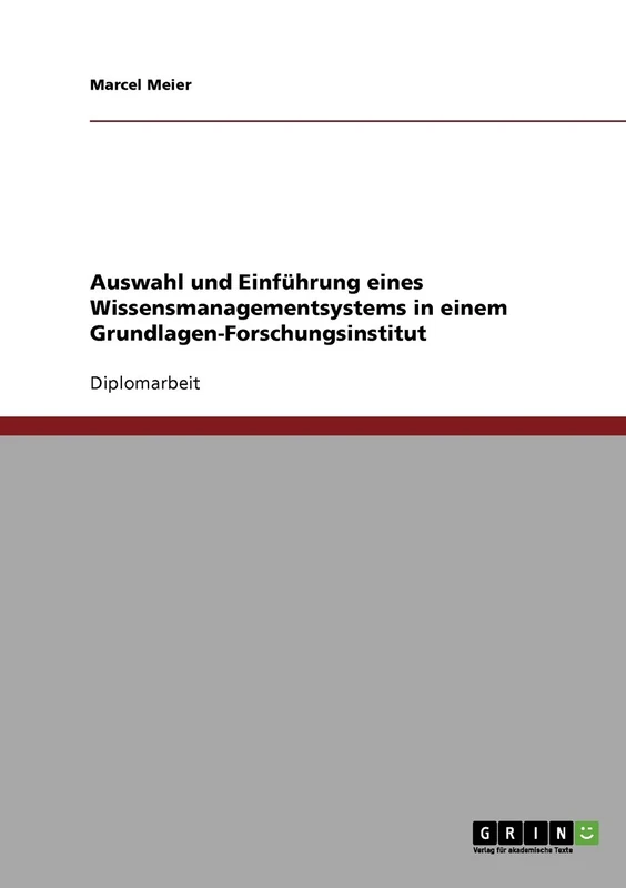 Auswahl und Einführung eines Wissensmanagementsystems: Am Beispiel eines Grundlagen-Forschungsinstituts