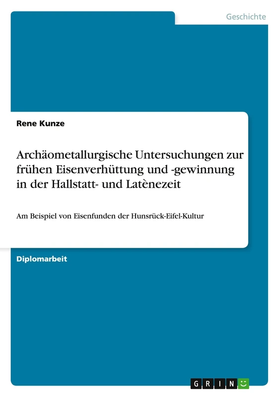 Archäometallurgische Untersuchungen zur frühen Eisenverhüttung und -gewinnung in der Hallstatt- und Latènezeit: Am Beispiel von Eisenfunden der Hunsrück-Eifel-Kultur