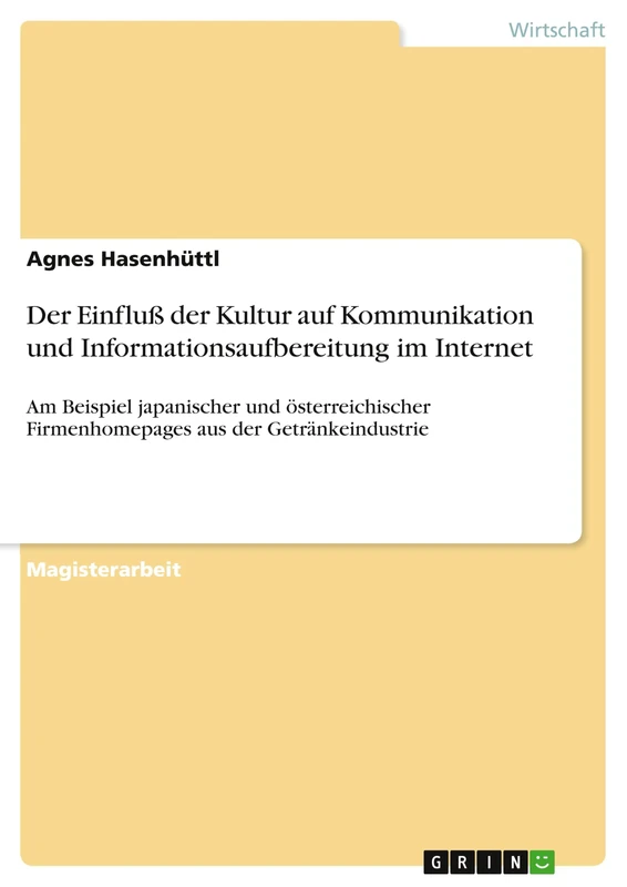 Der Einfluß der Kultur auf Kommunikation und Informationsaufbereitung im Internet: Am Beispiel japanischer und österreichischer Firmenhomepages aus der Getränkeindustrie