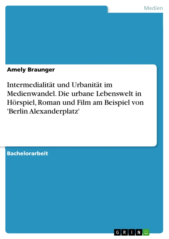 Intermedialität und Urbanität im Medienwandel. Die urbane Lebenswelt in Hörspiel, Roman und Film am Beispiel von 'Berlin Alexanderplatz' - Image 1