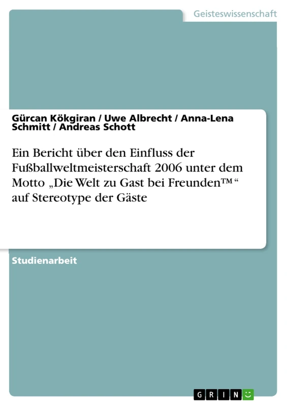 Ein Bericht über den Einfluss der Fußballweltmeisterschaft 2006 unter dem Motto "Die Welt zu Gast bei Freunden(TM)" auf Stereotype der Gäste - Image 1