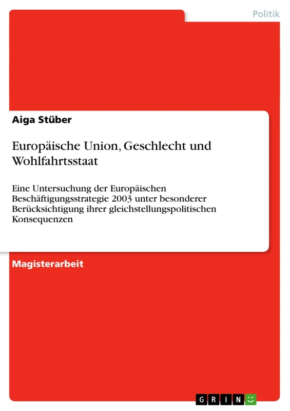 Europäische Union, Geschlecht und Wohlfahrtsstaat: Eine Untersuchung der Europäischen Beschäftigungsstrategie 2003 unter besonderer Berücksichtigung ihrer gleichstellungspolitischen Konsequenzen