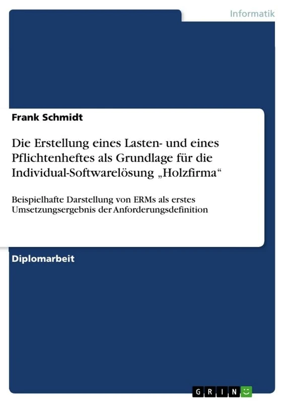 Die Erstellung eines Lasten- und eines Pflichtenheftes als Grundlage für die Individual-Softwarelösung "Holzfirma": Beispielhafte Darstellung von ERMs als erstes Umsetzungsergebnis der Anforderungsdefinition - Image 1