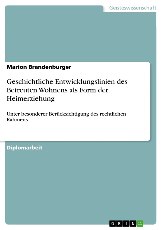 Geschichtliche Entwicklungslinien des Betreuten Wohnens als Form der Heimerziehung: Unter besonderer Berücksichtigung des rechtlichen Rahmens
