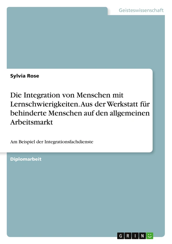 Die Integration von Menschen mit Lernschwierigkeiten. Aus der Werkstatt für behinderte Menschen auf den allgemeinen Arbeitsmarkt: Am Beispiel der Integrationsfachdienste