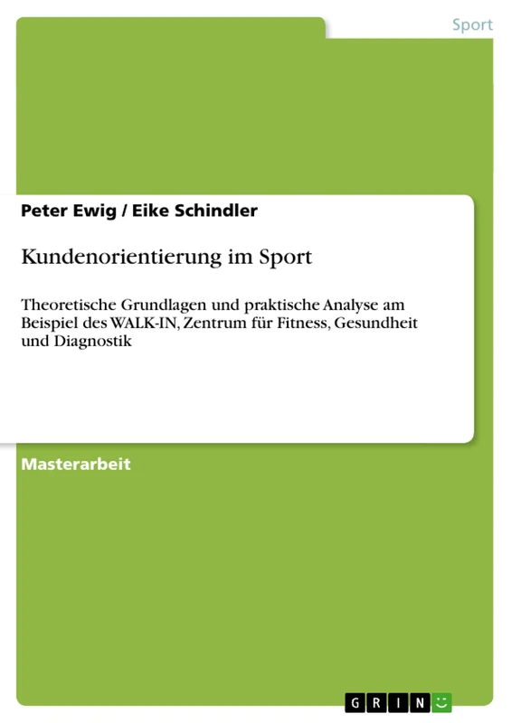 Kundenorientierung im Sport: Theoretische Grundlagen und praktische Analyse am Beispiel des WALK-IN, Zentrum für Fitness, Gesundheit und Diagnostik