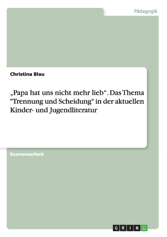 "Papa hat uns nicht mehr lieb". Das Thema "Trennung und Scheidung" in der aktuellen Kinder- und Jugendliteratur