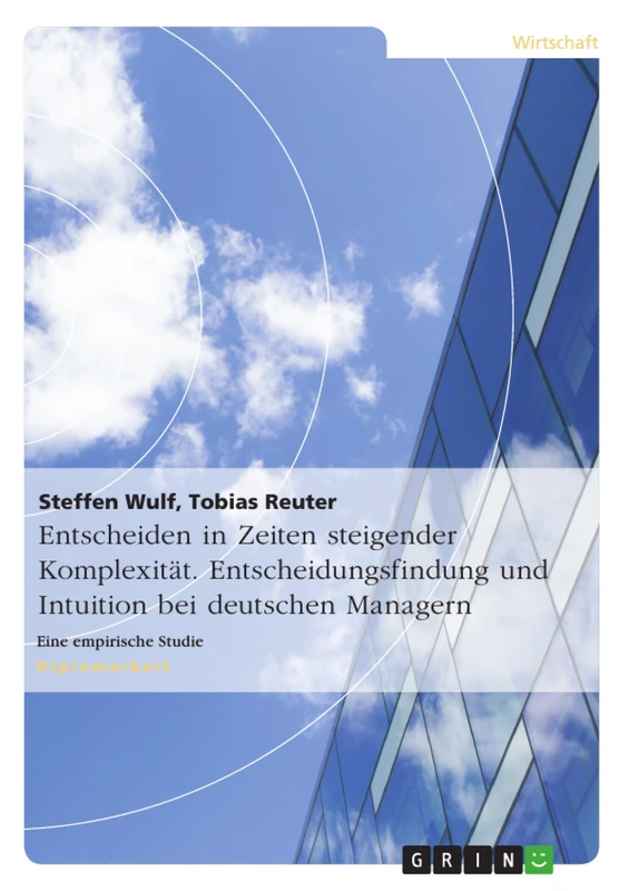 Entscheiden in Zeiten steigender Komplexität. Entscheidungsfindung und Intuition bei deutschen Managern: Eine empirische Studie