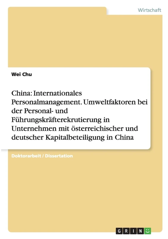 China: Internationales Personalmanagement. Umweltfaktoren bei der Personal- und Führungskräfterekrutierung in Unternehmen mit österreichischer und deutscher Kapitalbeteiligung in China