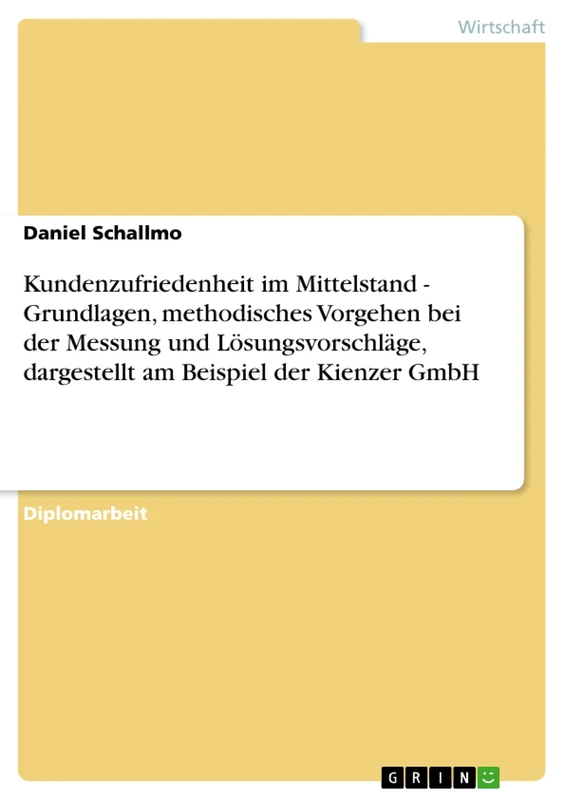 Kundenzufriedenheit im Mittelstand. Die Kienzer GmbH: Grundlagen, methodisches Vorgehen bei der Messung und Lösungsvorschläge