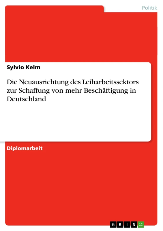 Die Neuausrichtung des Leiharbeitssektors zur Schaffung von mehr Beschäftigung in Deutschland