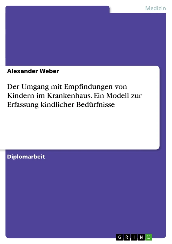 Der Umgang mit Empfindungen von Kindern im Krankenhaus. Ein Modell zur Erfassung kindlicher Bedürfnisse