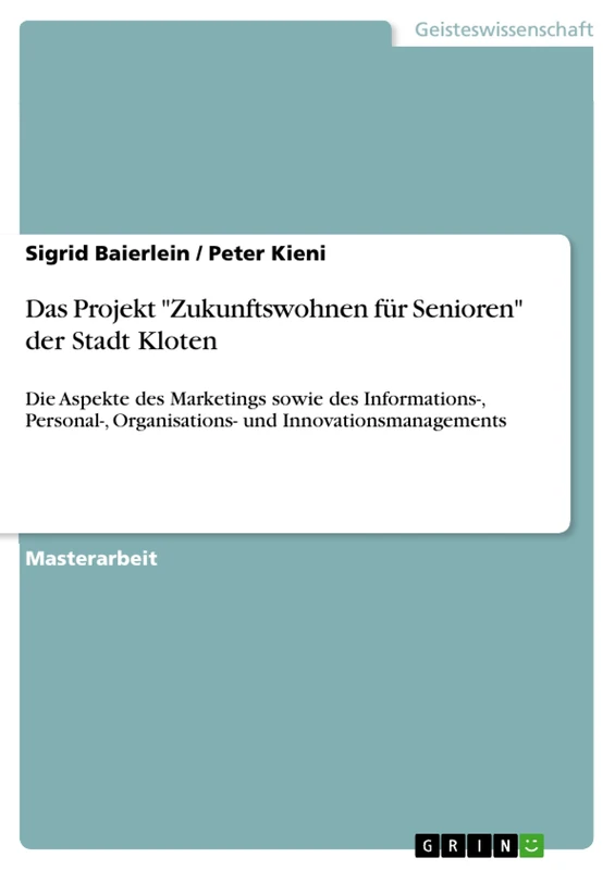 Das Projekt "Zukunftswohnen für Senioren" der Stadt Kloten: Die Aspekte des Marketings sowie des Informations-, Personal-, Organisations- und Innovationsmanagements