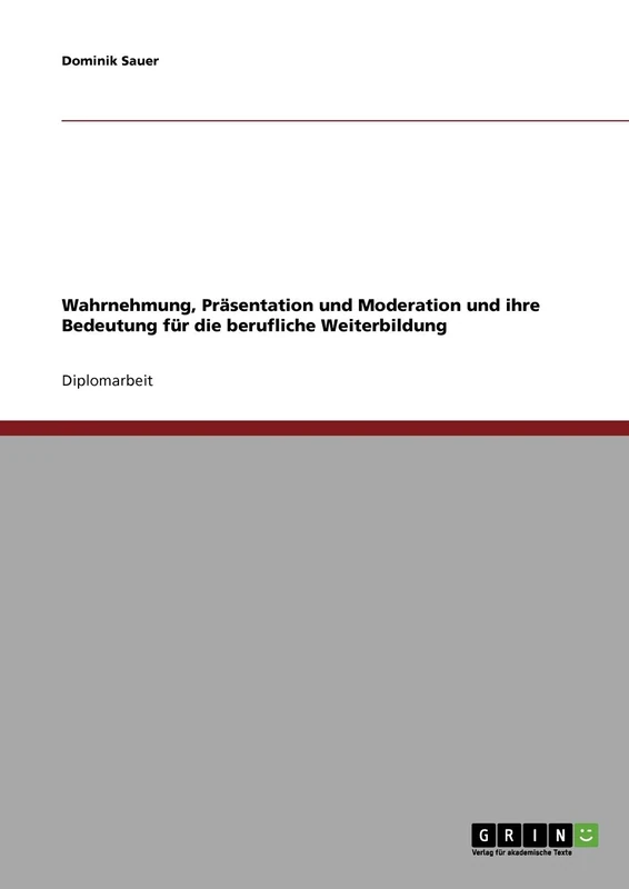 Wahrnehmung, Präsentation und Moderation und ihre Bedeutung für die berufliche Weiterbildung