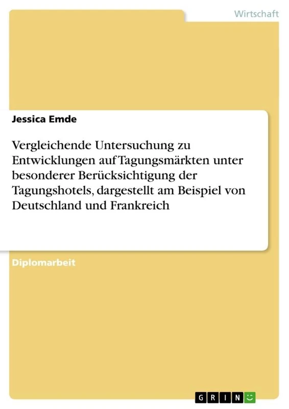 Vergleichende Untersuchung zu Entwicklungen auf Tagungsmärkten unter besonderer Berücksichtigung der Tagungshotels, dargestellt am Beispiel von Deutschland und Frankreich