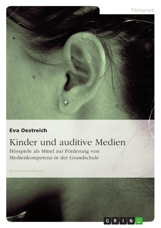 Kinder und auditive Medien: Hörspiele als Mittel zur Förderung von Medienkompetenz in der Grundschule