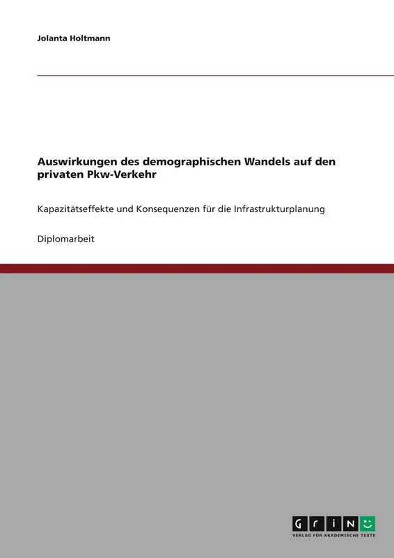 Auswirkungen des demographischen Wandels auf den privaten Pkw-Verkehr: Kapazitätseffekte und Konsequenzen für die Infrastrukturplanung