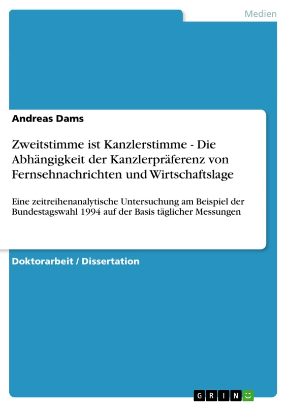 Zweitstimme ist Kanzlerstimme - Die Abhängigkeit der Kanzlerpräferenz von Fernsehnachrichten und Wirtschaftslage: Eine zeitreihenanalytische ... 1994 auf der Basis täglicher Messungen