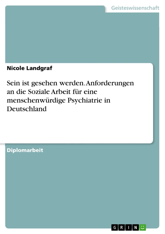 Sein ist gesehen werden. Anforderungen an die Soziale Arbeit für eine menschenwürdige Psychiatrie in Deutschland