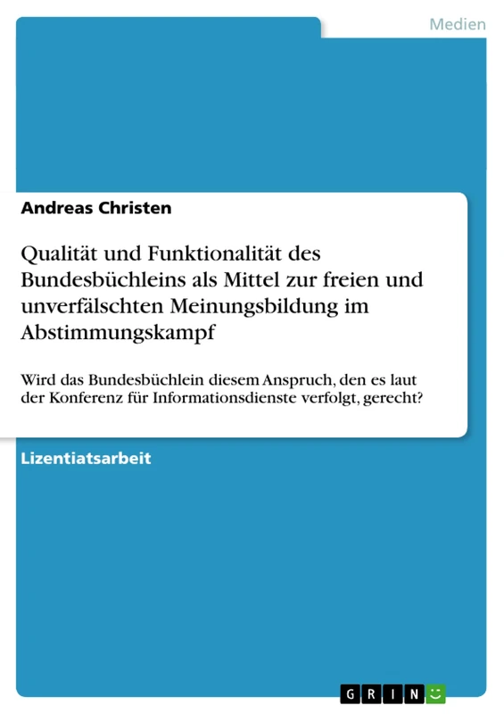 Qualität und Funktionalität des Bundesbüchleins als Mittel zur freien und unverfälschten Meinungsbildung im Abstimmungskampf: Wird das Bundesbüchlein ... für Informationsdienste verfolgt, gerecht?