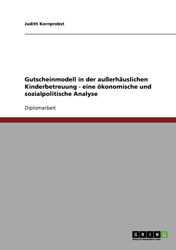 Gutscheinmodell in der außerhäuslichen Kinderbetreuung - eine ökonomische und sozialpolitische Analyse