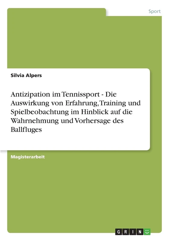 Antizipation im Tennissport - Die Auswirkung von Erfahrung, Training und Spielbeobachtung im Hinblick auf die Wahrnehmung und Vorhersage des Ballfluges
